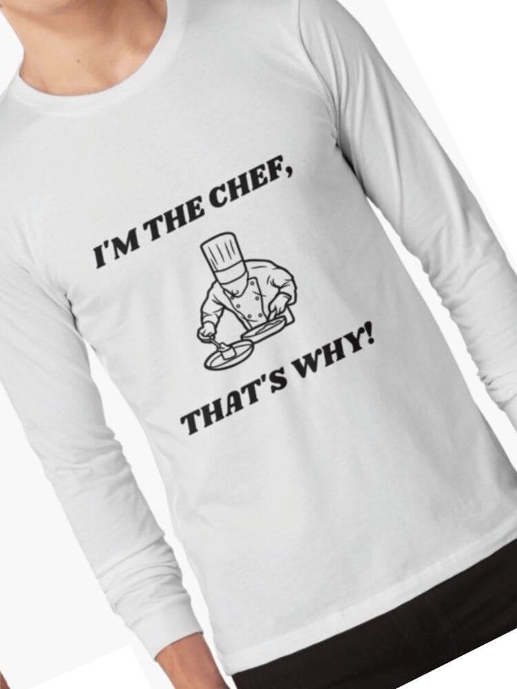 im the chef that's why tshirt